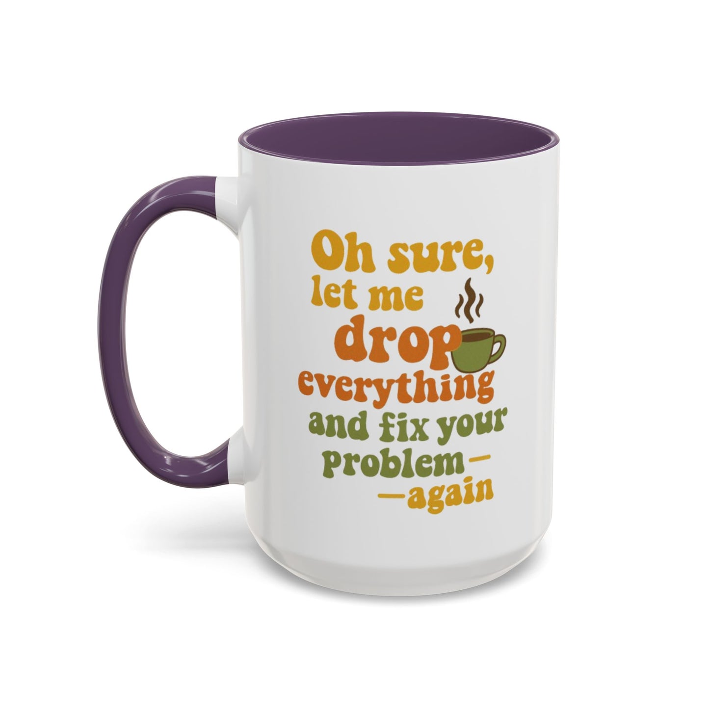 Funny Coffee Mug, Sassy Mug for Coffee Lovers, Gift for Friends, Office Humor, Tea Lovers, Birthday, Holiday Surprise