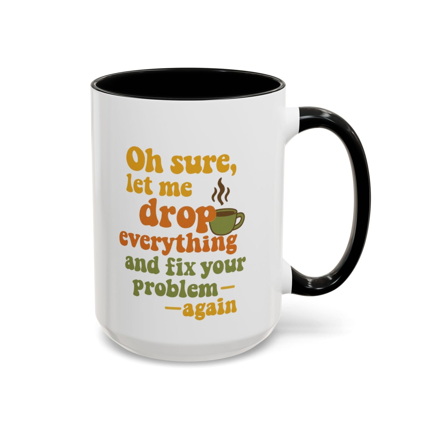 Funny Coffee Mug, Sassy Mug for Coffee Lovers, Gift for Friends, Office Humor, Tea Lovers, Birthday, Holiday Surprise