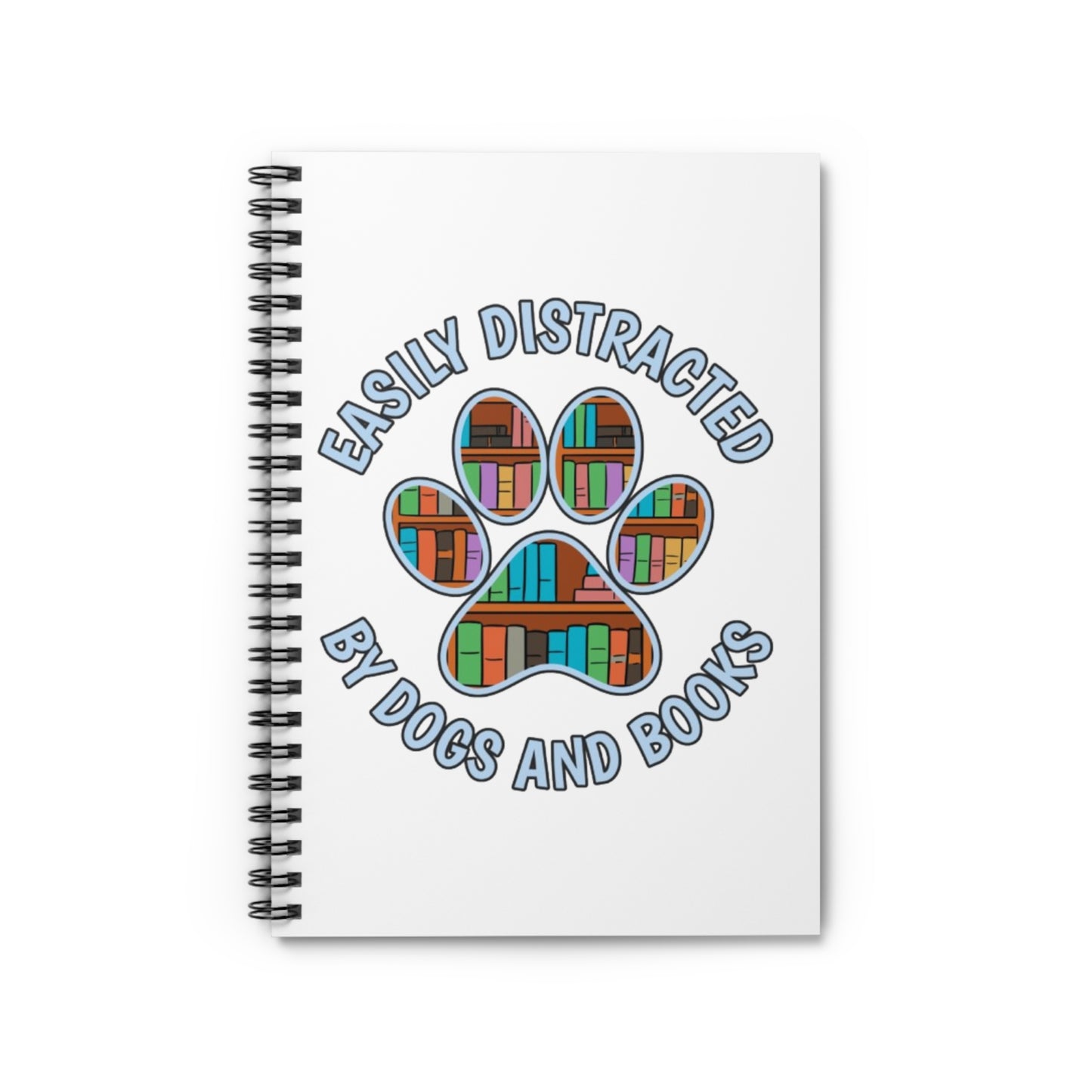 Easily Distracted Spiral Notebook - Perfect for Dog Lovers, Writers, Gifts, Book Lovers, Journaling