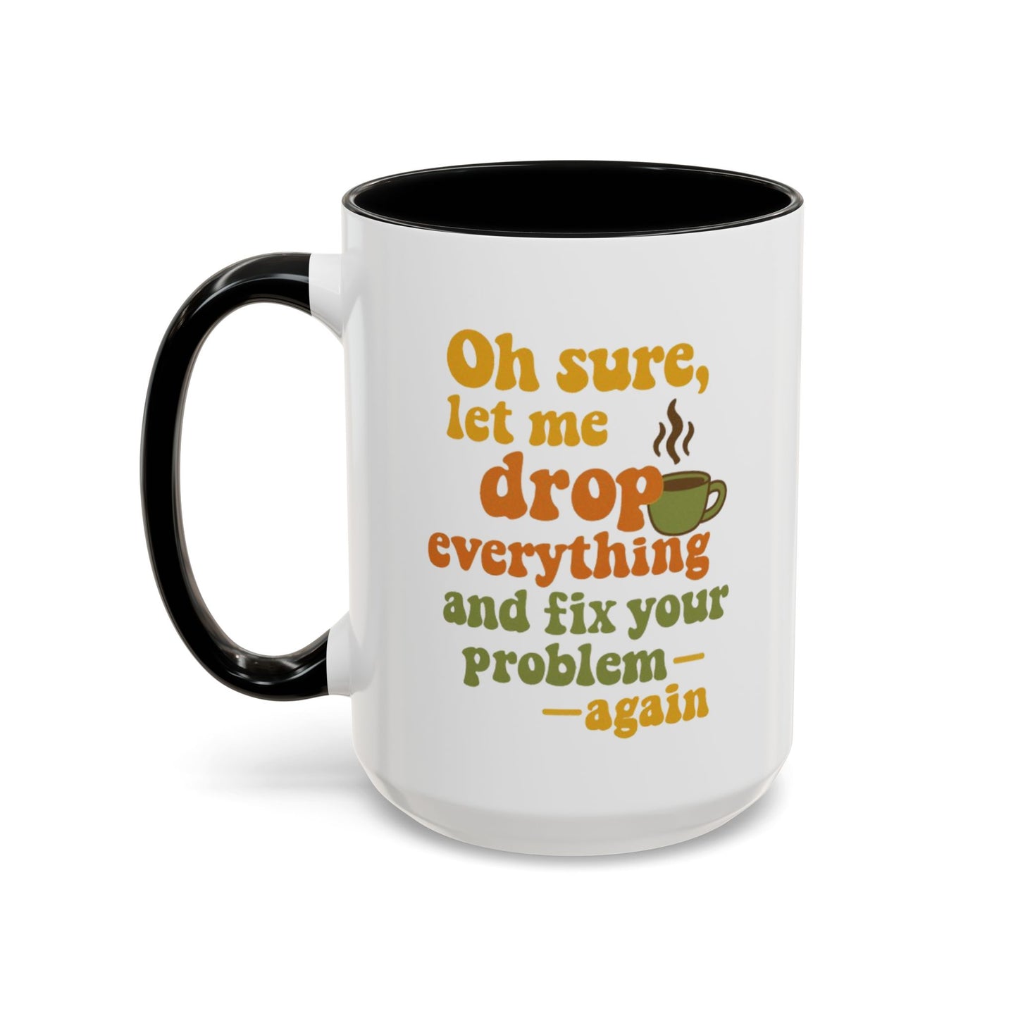 Funny Coffee Mug, Sassy Mug for Coffee Lovers, Gift for Friends, Office Humor, Tea Lovers, Birthday, Holiday Surprise